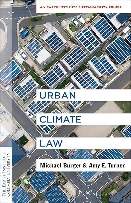 Urban Climate Law: An Earth Institute Sustainability Primer (Columbia University Earth Institute Sustainability Primers) by Turner, Amy E.; Burger, Michael | Paperback | Law 2