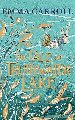 The Tale of Truthwater Lake: 'Absolutely gorgeous.' Hilary McKay by Carroll, Emma | Hardcover | Historical Fiction (Children'S 2