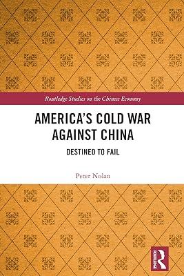 America’s Cold War Against China: Destined to Fail (Routledge Studies on the Chinese Economy) by Nolan, Peter | Paperback | Political Science 2