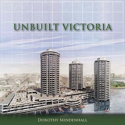 Unbuilt Victoria: 3 (The City That Might Have Been) by Mindenhall, Dorothy | Paperback | Architecture 2