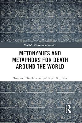 Metonymies and Metaphors for Death Around the World: Death Goes Figurative (Routledge Studies in Linguistics) by Wachowski, Wojciech; Sullivan, Karen | Hardcover | Language Arts & Disciplines 2
