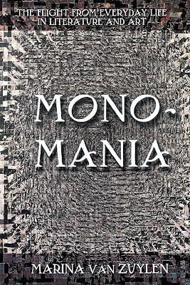Monomania: The Flight from Everyday Life in Literature and Art by Van Zuylen, Marina | Hardcover | Literary Studies: General 2