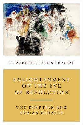 Enlightenment on the Eve of Revolution – The Egyptian and Syrian Debates by Kassab, Elizabeth Suzan | Hardcover | Egypt 2