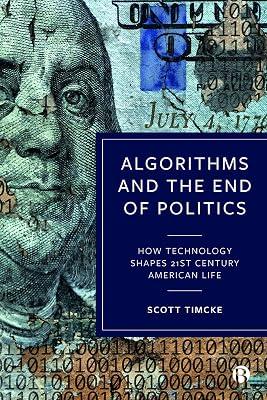 Algorithms and the End of Politics: How Technology Shapes 21st-Century American Life by Timcke, Scott | Hardcover | Social Science 2