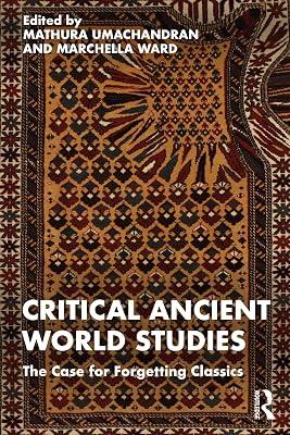 Critical Ancient World Studies: The Case for Forgetting Classics | Paperback | Philosophy 2