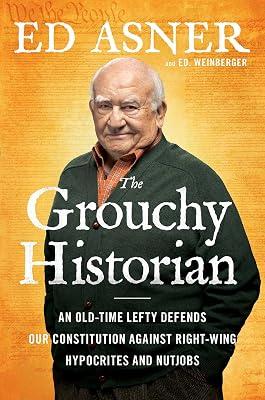 The Grouchy Historian: An Old-Time Lefty Defends Our Constitution Against Right-Wing Hypocrites and Nutjobs by Weinberger, Ed.; Asner, Ed | Hardcover | Political Science 2