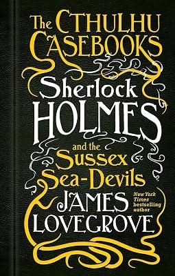 The Cthulhu Casebooks - Sherlock Holmes And The Sussex Sea-Devils Lovegrove, James by Lovegrove, James | Hardcover | Historical Crime And Mysteries 2