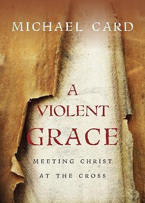 A Violent Grace: Meeting Christ at the Cross by Card, Michael | Paperback | Religion 2