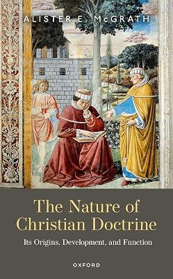 The Nature of Christian Doctrine: Its Origins, Development, and Function by McGrath, Alister E. | Hardcover | Christian Theology 2