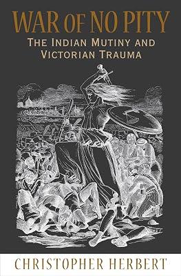 War of No Pity: The Indian Mutiny and Victorian Trauma by Herbert, Christopher | Paperback | Literary Criticism 2