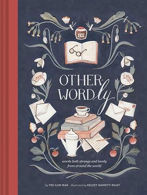 Other-Wordly: Words Both Strange and Lovely from Around the World by Kelsey Garrity-Riley Yee-Lum Mak | Hardcover | Language: History & General Works 2
