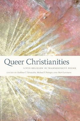 Queer Christianities: Lived Religion in Transgressive Forms | Hardcover | Christian Life & Practice 2