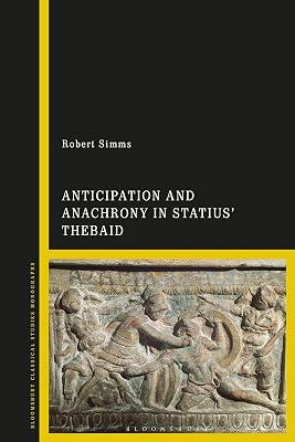 Anticipation and Anachrony in Statius’ Thebaid (Bloomsbury Classical Studies Monographs) by Simms, Dr Robert | Hardcover | Ancient Greek Religion & Mythology 2