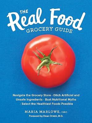 The Real Food Grocery Guide: Navigate the Grocery Store, Ditch Artificial and Unsafe Ingredients, Bust Nutritional Myths, and Select the Healthiest Foods Possible by Marlowe, Maria | Flexibound | Health & Fitness 2