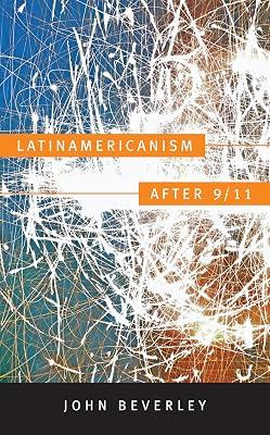 Latinamericanism after 9/11 (Post-Contemporary Interventions) by Beverley, John | Paperback | Cultural Studies 2
