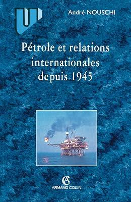 Pétrole et les relations internationales depuis 1945 a nos jours by Nouschi, André | Paperback | Political Science 2