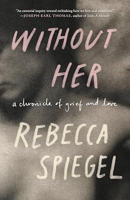 Without Her: A Chronicle of Grief and Love by Spiegel, Rebecca | Paperback | Biography & Autobiography 2