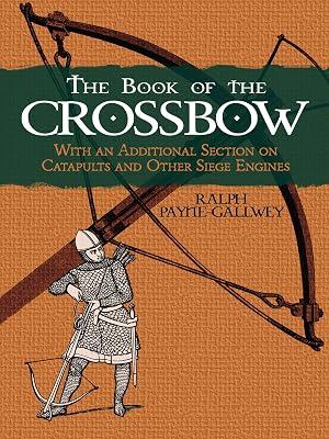 Book of the Crossbow: 95 Different Copyright-Free Designs Printed One Side: With an Additional Section on Catapults and Other Siege Engines (Dover Military History, Weapons, Armor) by Payne-Gallwey, Ralph | Paperback | History 2