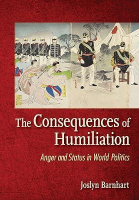 The Consequences of Humiliation: Anger and Status in World Politics by Trager Barnhart, Joslyn | Hardcover | Diplomacy 2