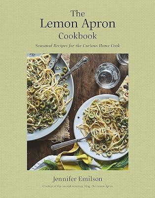 The Lemon Apron Cookbook: Seasonal Recipes for the Curious Home Cook by Emilson, Jennifer | Hardcover | Cooking 2