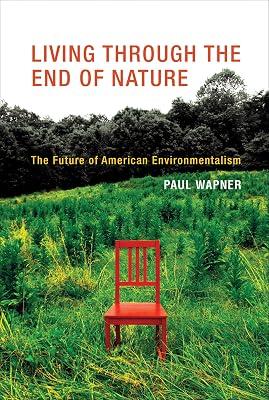 Living Through the End of Nature: The Future of American Environmentalism (The MIT Press) by Wapner, Paul | Paperback | Nature 2