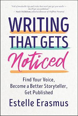 Writing That Gets You Noticed: Find Your Voice, Become a Better Storyteller, Get Published by Erasmus, Estelle | Paperback | Language: Reference & General 2