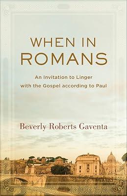When in Romans: An Invitation to Linger with the Gospel according to Paul (Theological Explorations for the Church Catholic) by Gaventa, Beverly Roberts | Paperback | Biblical Studies & Exegesis 2