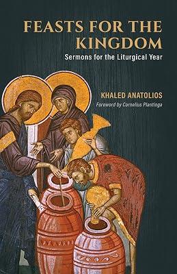 Feasts for the Kingdom: Sermons for the Liturgical Year by Anatolios, Khaled | Paperback | Religion 2