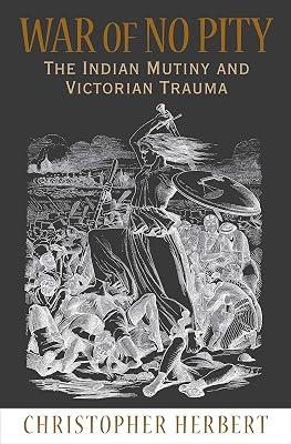 War of No Pity – The Indian Mutiny and Victorian Trauma by Herbert, Christopher | Hardcover | Literary Studies: Post-Colonial Literature 2