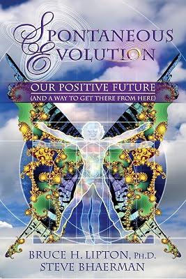 Spontaneous Evolution: Our Positive Future and a Way to Get There from Here by Bruce Lipton | Paperback | Body 2
