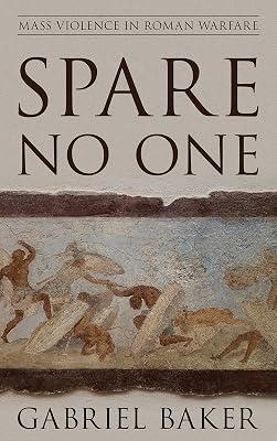 Spare No One: Mass Violence in Roman Warfare (War and Society) by Baker, Gabriel | Paperback | History 2