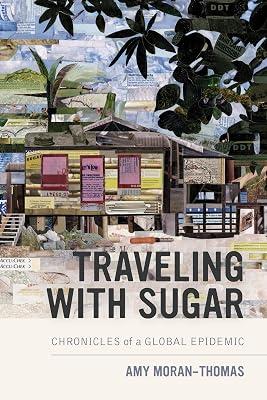 Traveling with Sugar: Chronicles of a Global Epidemic by Moran–thomas, Amy | Paperback | Social & Cultural Anthropology 2