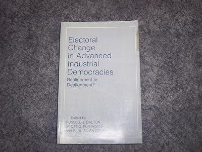 Electoral Change in Advanced Industrial Democracies – Realignment Or Dealignment? (Limited Paperback Edition) (Princeton Legacy Library) by Dalton, R J | Paperback | Elections & Referenda 2