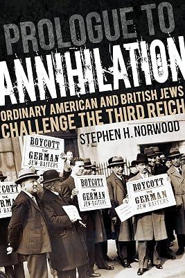 Prologue to Annihilation: Ordinary American and British Jews Challenge the Third Reich (Studies in Antisemitism) by Norwood, Stephen H. | Paperback | History 2