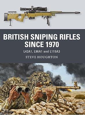 British Sniping Rifles since 1970: L42A1, L96A1 and L115A3 (Weapon) by Houghton, Steve | Paperback | Military History 2