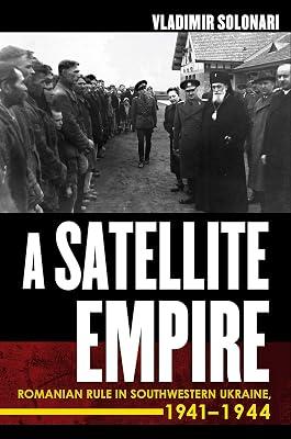 A Satellite Empire: Romanian Rule in Southwestern Ukraine, 1941–1944 by Solonari, Vladimir | Hardcover | Ukraine 2