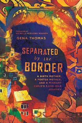 Separated by the Border - A Birth Mother, a Foster Mother, and a Migrant Child`s 3,000-Mile Journey by Thomas, Gena; Warren, Michelle Ferrig | Paperback | Refugees & Political Asylum 2