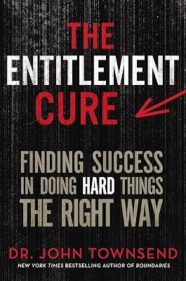 The Entitlement Cure: Finding Success in Doing Hard Things the Right Way by Townsend, John | Hardcover | Christian Life & Practice 2