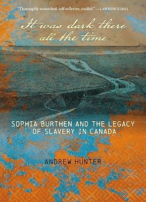 It Was Dark There All the Time: Sophia Burthen and the Legacy of Slavery in Canada by Hunter, Andrew | Paperback | History 2