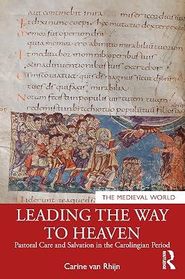 Leading the Way to Heaven: Pastoral Care and Salvation in the Carolingian Period (The Medieval World) by Rhijn, Carine Van | Paperback | History 2