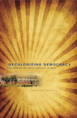 Decolonizing Democracy: Transforming the Social Contract in India by Keating, Christine | Hardcover | Political Science 2