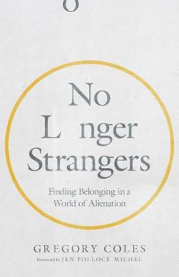 No Longer Strangers - Finding Belonging in a World of Alienation by Coles, Gregory | Paperback | Religion 2
