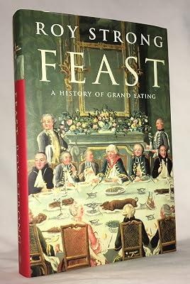 Feast: A History of Grand Eating by Strong, Roy | Hardcover | Cookery 2