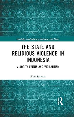 The State and Religious Violence in Indonesia: Minority Faiths and Vigilantism (Routledge Contemporary Southeast Asia Series) by Suryana, Aan | Paperback | Political Science 2
