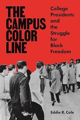 The Campus Color Line: College Presidents and the Struggle for Black Freedom by Cole, Eddie R. | Paperback | History 2