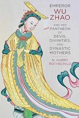 Emperor Wu Zhao and Her Pantheon of Devis, Divinities, and Dynastic Mothers (The Sheng Yen in Chinese Buddhist Studies) by Rothschild, N. Harry | Hardcover | Asian History 2