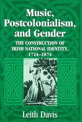 Music, Postcolonialism, And Gender: The Construction of Irish National Identity, 1724-1874 by Davis, Leith | Hardcover | History 2