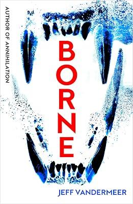 Borne: A chilling sci-fi dystopian novel amid urban decay by VanderMeer, Jeff | Paperback | Modern And Contemporary Fiction: Literary And General 2