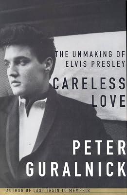 Careless Love: The Unmaking of Elvis Presley: 2 by Guralnick, Peter | Hardcover | Biography & Autobiography 2