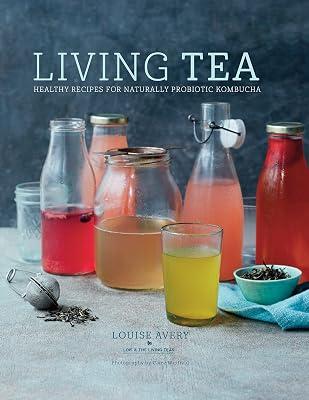 Living Tea: Healthy recipes for naturally probiotic kombucha by Avery, Louise | Hardcover | Cooking 2